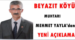 Beyazıt Köyü Muhtarı Mehmet Yayla’dan Açıklama