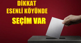 Esenli Köyünde Seçim Var,Üyelere Çağrı
