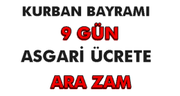 Asgari Ücrete Zam ve Kurban Bayramı Tatili Açıklaması