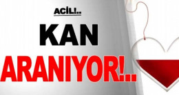 Çok Acil Kan Aranıyor