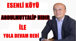 Esenli Köyü Abdulmuttalip Hıdır İle Yola Devam Dedi