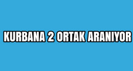 Kurban’a 2 Ortak Aranıyor