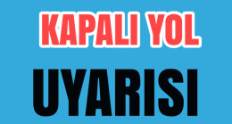Esenli Köyünde Kapalı Yol Uyarısı Duvar Çalışması Var