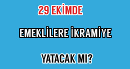 29 Ekimde Emeklilelere İkramiye Yatacak Mı?