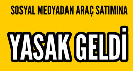Sosyal Medya Üzerinden Araç Satımına Yasak Geldi
