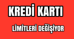 Kredi Kartlarında Limitler Değişiyor