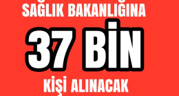 Sağlık Bakanlığına 37 Bin Kişi Alınacak