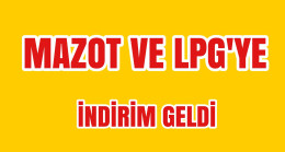 Mazot ve LPG’ye İndirim Geldi