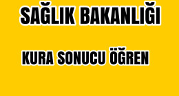 SAĞLIK BAKANLIĞI KURA SONUCUNU ÖĞREN