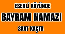 Esenli Köyünde Bayram Namazı Saat Kaçta