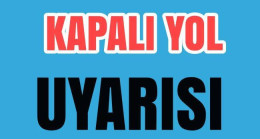 Esenli Köyünde Kapalı Yol Uyarısı