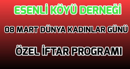 Esenli Köyü Derneği 08 Mart Dünya Kadınlar Gününe Özel İftar Düzenleyecek