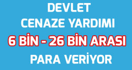 Devlet Cenaze Yardımı Olarak 6 Bin 26 Bin Arası Para Veriyor