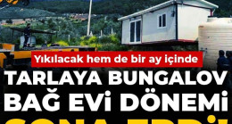 Bungalov, hobi bahçesi ve bağ evleriniz Yıkılacak Resmi Gazetede Yayımlandı
