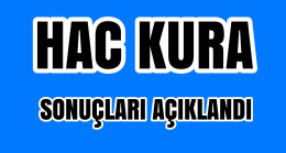 Hac Kura Sonuçları Açıklandı
