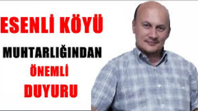 Esenli Köyü Muhtarlığı dan Önemli DUYURU