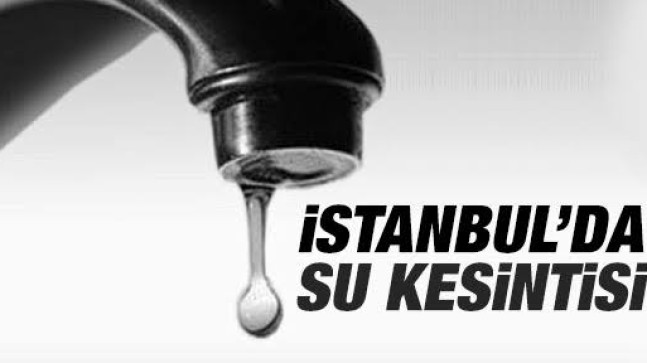 Dikkat!!! İstanbul’da Su Kesintisi Olacak