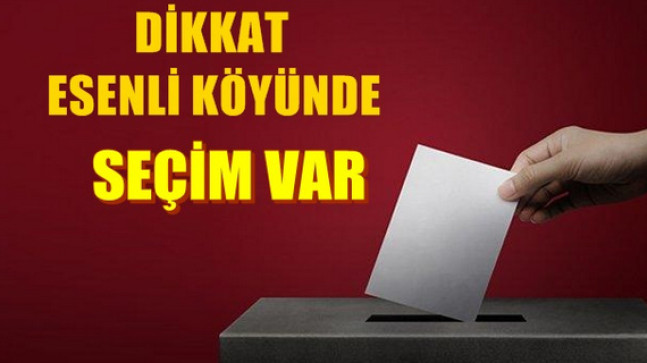 Esenli Köyünde Seçim Var,Üyelere Çağrı