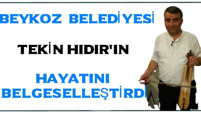 Beykoz Belediyesi Tekin Hıdır’ın Hayatını Belgeselleştirdi