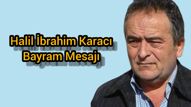 Halil İbrahim Karacı Bayram Mesajı