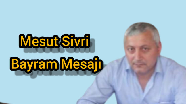 Mesut Sivri Bayram Mesajı