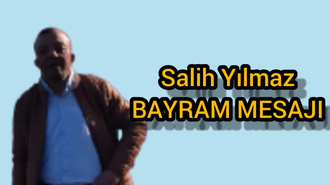 Salih Yılmaz Bayram Mesajı