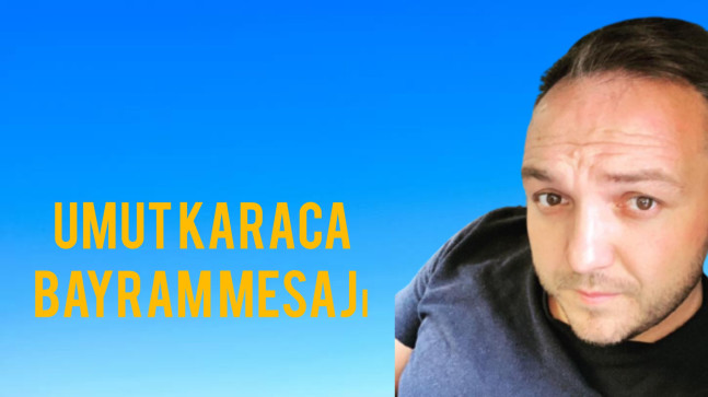 Umut Karaca Bayram Mesajı