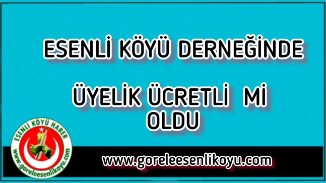 Esenli Köyü Derneğinde Üyelik Ücretli mi Oldu
