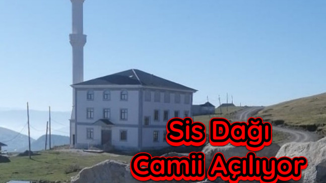 Sis Dağı Camii Açılıyor
