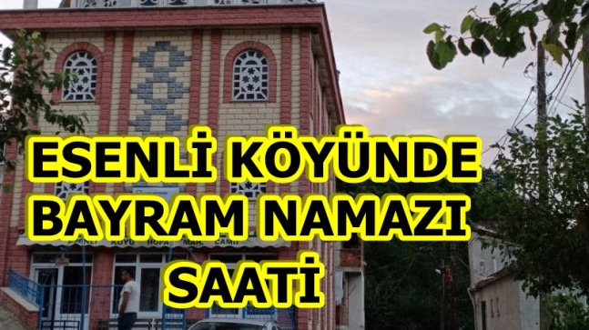 Esenli Köyünde Bayram Namazı Saati Belli Oldu