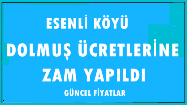 Esenli Köyü Dolmuş Ücretlerine Zam Yapıldı