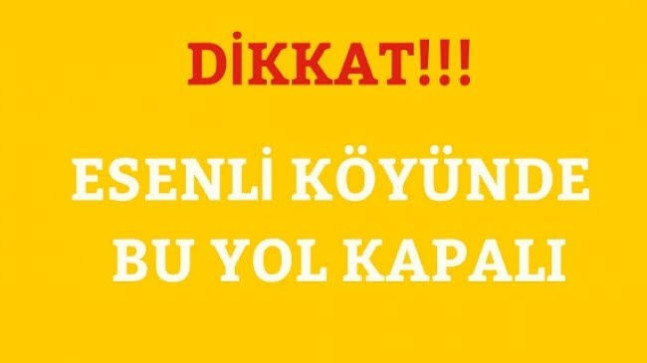 Esenli Köyünde Kapalı Yol Duyurusu