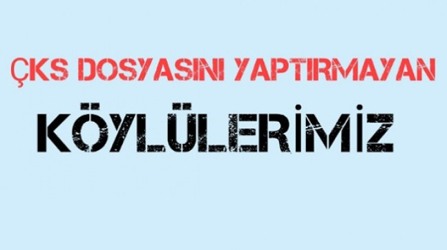 ÇKS (Çiftçi Kayıt Sistemi) Dosyasını Yaptırmayan Köylülerimiz (Güncel Liste)