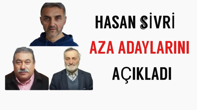 Hasan Sivri Aza Adaylarını Açıkladı.
