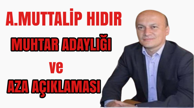 Abdulmuttalip Hıdır’ın Muhtar Adaylık ve Aza Açıklaması