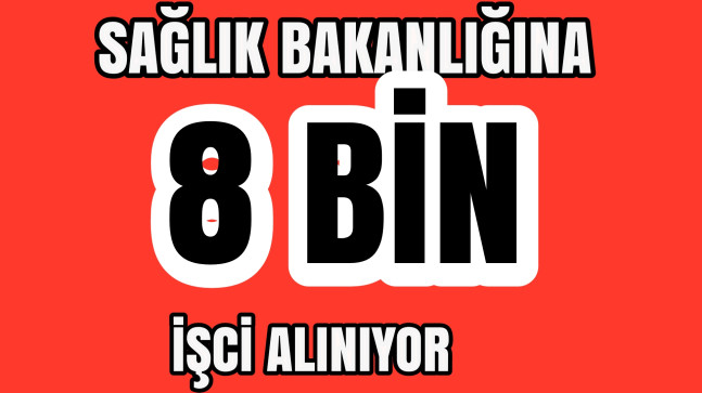 Sağlık Bakanlığına 8 Bin İşci Alınıyor. Başvurular Başladı.