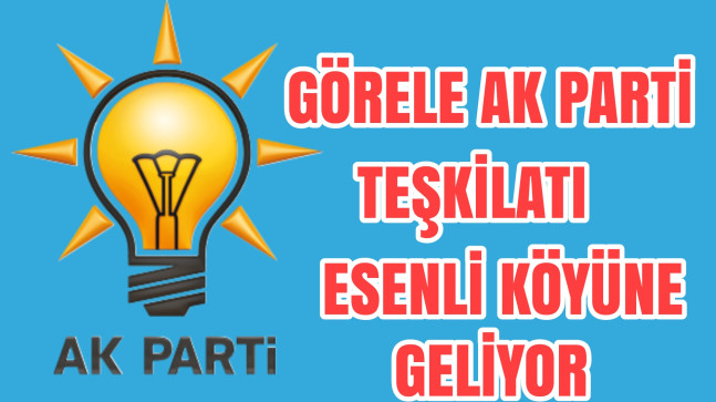 Görele Ak Parti Teşkilatı Esenli Köyüne Geliyor