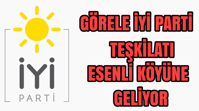 Görele İyi Parti Teşkilatı Esenli Köyüne Geliyor