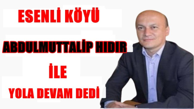 Esenli Köyü Abdulmuttalip Hıdır İle Yola Devam Dedi