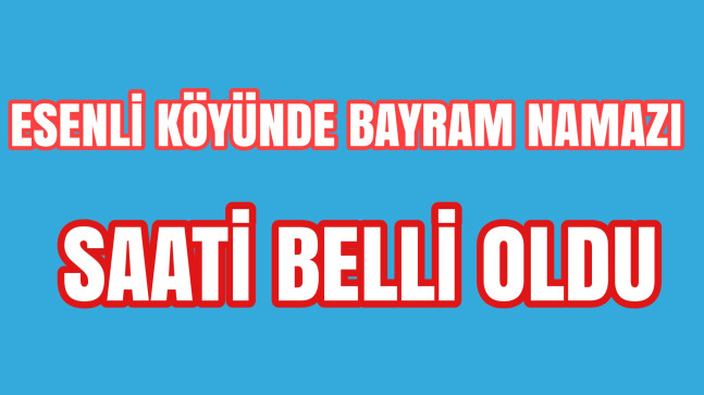 Esenli Köyünde Bayram Namazı Saati Belli Oldu