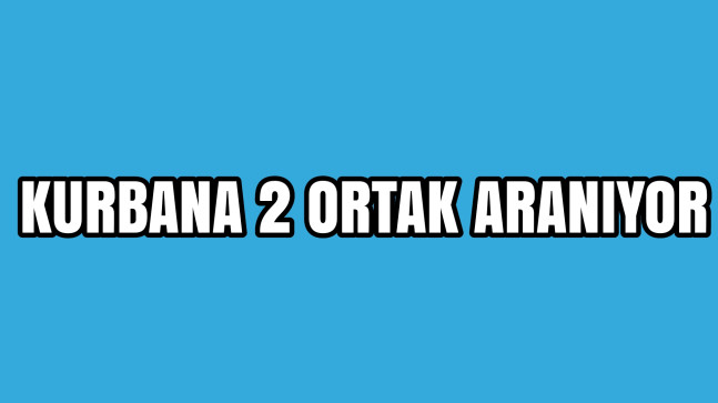 Kurban’a 2 Ortak Aranıyor