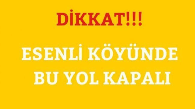 Esenli Köyünde Kapalı Yol Uyarısı