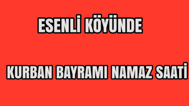 Esenli Köyünde Kurban Bayramı Namaz Saati