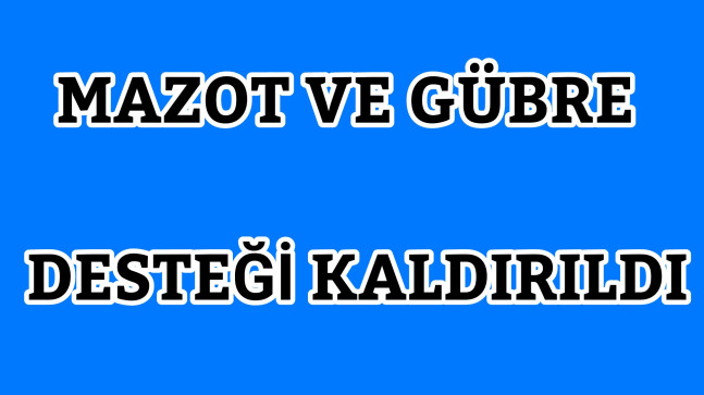 Mazot ve Gübre Desteği Kaldırıldı. Tarımda Yeni Modele Geçiliyor.