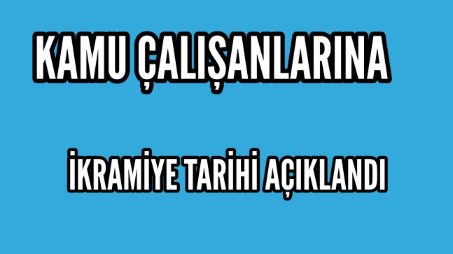 Kamu Çalışanlarına İkramiye Tarihi Açıklandı