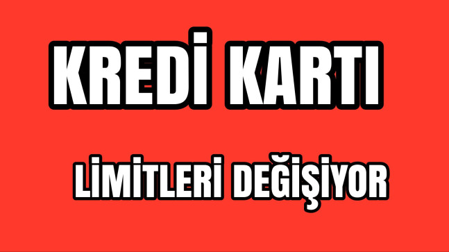 Kredi Kartlarında Limitler Değişiyor