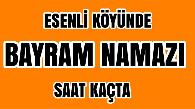 Esenli Köyünde Bayram Namazı Saat Kaçta
