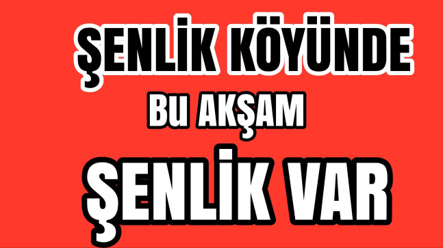 Şenlik Köyünün Şenliğine Davetlisiniz