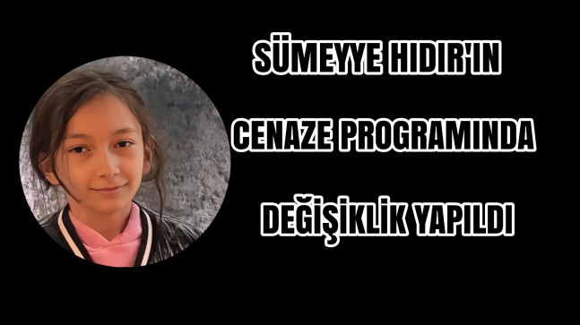 Sümeyye Hıdır’ın Cenaze Programında Değişiklik Yapıldı