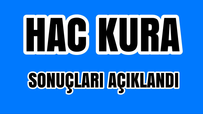 Hac Kura Sonuçları Açıklandı